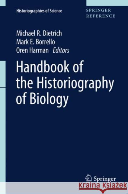 Handbook of the Historiography of Biology Michael Dietrich Mark Borrello Oren Harman 9783319901183