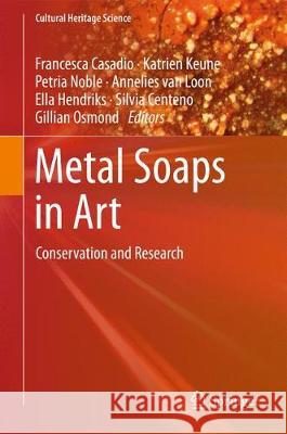 Metal Soaps in Art: Conservation and Research Casadio, Francesca 9783319906164