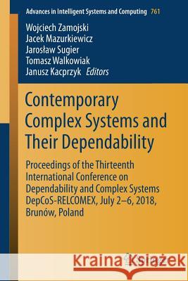 Contemporary Complex Systems and Their Dependability: Proceedings of the Thirteenth International Conference on Dependability and Complex Systems Depc Zamojski, Wojciech 9783319914459 Springer