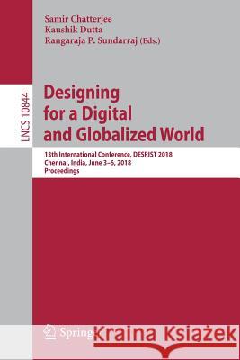Designing for a Digital and Globalized World: 13th International Conference, Desrist 2018, Chennai, India, June 3-6, 2018, Proceedings Chatterjee, Samir 9783319917993 Springer