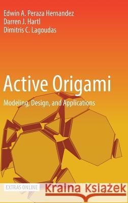 Active Origami: Modeling, Design, and Applications Peraza Hernandez, Edwin A. 9783319918655 Springer