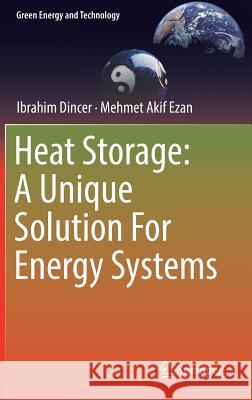 Heat Storage: A Unique Solution for Energy Systems Dincer, Ibrahim 9783319918921