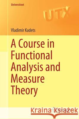 A Course in Functional Analysis and Measure Theory Vladimir Kadets Andrei Iacob 9783319920030 Springer