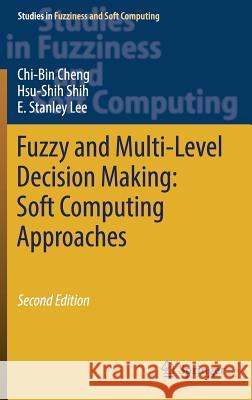 Fuzzy and Multi-Level Decision Making: Soft Computing Approaches Chi-Bin Cheng Hsu-Shih Shih 9783319925240