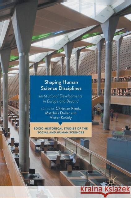 Shaping Human Science Disciplines: Institutional Developments in Europe and Beyond Fleck, Christian 9783319927794
