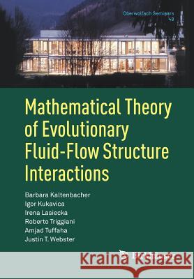 Mathematical Theory of Evolutionary Fluid-Flow Structure Interactions Barbara Kaltenbacher Igor Kukavica Irena Lasiecka 9783319927824 Birkhauser