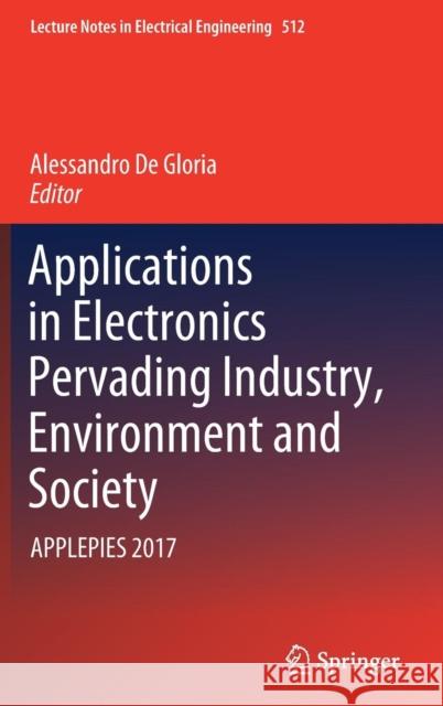 Applications in Electronics Pervading Industry, Environment and Society: Applepies 2017 De Gloria, Alessandro 9783319930817