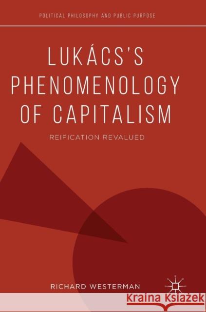 Lukács's Phenomenology of Capitalism: Reification Revalued Westerman, Richard 9783319932866 Springer International Publishing AG