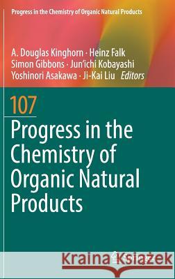 Progress in the Chemistry of Organic Natural Products 107 A. Douglas Kinghorn Heinz Falk Simon Gibbons 9783319935058