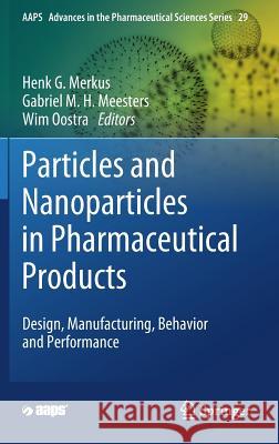Particles and Nanoparticles in Pharmaceutical Products: Design, Manufacturing, Behavior and Performance Merkus, Henk G. 9783319941738 Springer