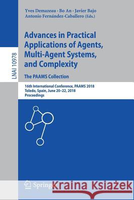 Advances in Practical Applications of Agents, Multi-Agent Systems, and Complexity: The Paams Collection: 16th International Conference, Paams 2018, To Demazeau, Yves 9783319945798