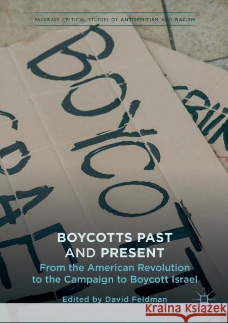 Boycotts Past and Present: From the American Revolution to the Campaign to Boycott Israel Feldman, David 9783319948713