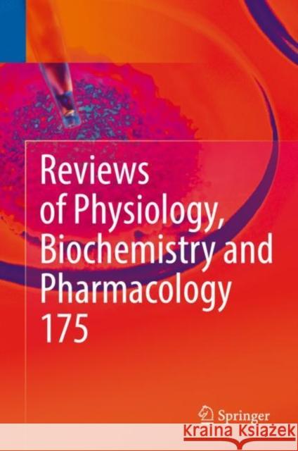 Reviews of Physiology, Biochemistry and Pharmacology, Vol. 175 Bernd Nilius Pieter D Thomas Gudermann 9783319952871