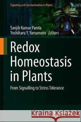Redox Homeostasis in Plants: From Signalling to Stress Tolerance Panda, Sanjib Kumar 9783319953144