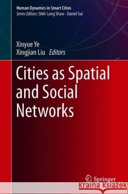 Cities as Spatial and Social Networks Xinyue Ye Xingjian Liu 9783319953502