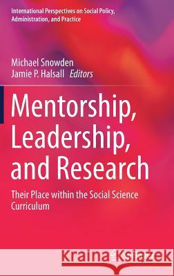Mentorship, Leadership, and Research: Their Place Within the Social Science Curriculum Snowden, Michael 9783319954462 Springer