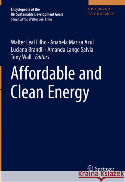 Affordable and Clean Energy Walter Leal Filho, Anabela Marisa Azul, Luciana Brandli, Amanda Lange Salvia, Tony Wall 9783319958637 Springer International Publishing AG
