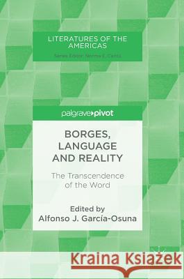 Borges, Language and Reality: The Transcendence of the Word García-Osuna, Alfonso J. 9783319959115