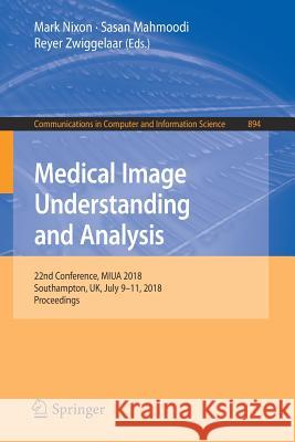 Medical Image Understanding and Analysis: 22nd Conference, Miua 2018, Southampton, Uk, July 9-11, 2018, Proceedings Nixon, Mark 9783319959207