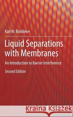 Liquid Separations with Membranes: An Introduction to Barrier Interference Böddeker, Karl W. 9783319974507 Springer