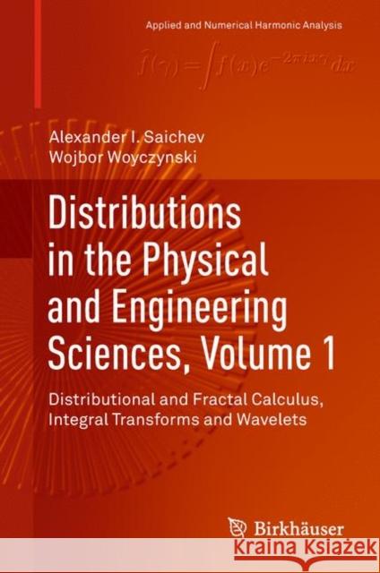 Distributions in the Physical and Engineering Sciences, Volume 1: Distributional and Fractal Calculus, Integral Transforms and Wavelets Saichev, Alexander I. 9783319979571