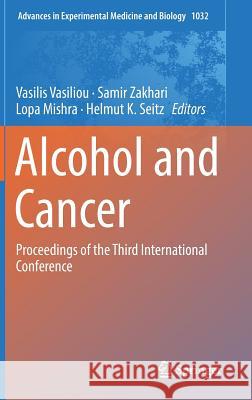 Alcohol and Cancer: Proceedings of the Third International Conference Vasiliou, Vasilis 9783319987873 Springer