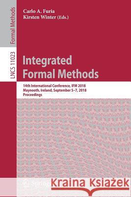 Integrated Formal Methods: 14th International Conference, Ifm 2018, Maynooth, Ireland, September 5-7, 2018, Proceedings Furia, Carlo A. 9783319989372