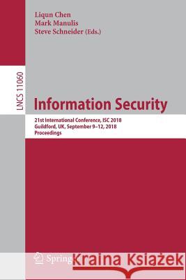 Information Security: 21st International Conference, Isc 2018, Guildford, Uk, September 9-12, 2018, Proceedings Chen, Liqun 9783319991351