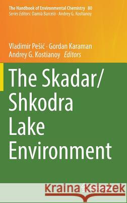 The Skadar/Shkodra Lake Environment Vladimir Pesic Gordan Karaman Andrey G. Kostianoy 9783319992495 Springer