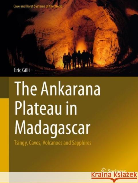 The Ankarana Plateau in Madagascar: Tsingy, Caves, Volcanoes and Sapphires Gilli, Eric 9783319998787
