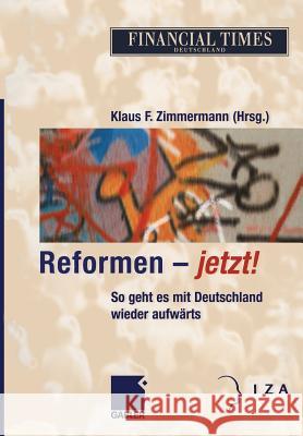 Reformen -- Jetzt!: So Geht Es Mit Deutschland Wieder Aufwärts Zimmermann, Klaus F. 9783322824691 Gabler Verlag