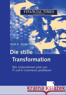 Die Stille Transformation: Wie Unternehmen Jetzt Von It Und E-Commerce Profitieren Müller Scholz, Wolf K. 9783322824882 Gabler Verlag