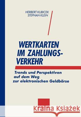 Wertkarten Zahlungsverkehr: Trends Und Perspektiven Auf Dem Weg Zur Elektronischen Geldbörse Kubicek, Herbert 9783322825667
