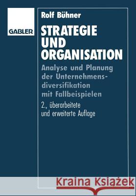 Strategie Und Organisation: Analyse Und Planung Der Unternehmensdiversifikation Mit Fallbeispielen Bühner, Rolf 9783322847546 Gabler Verlag