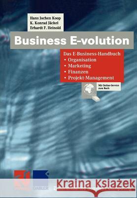 Business E-Volution: Das E-Business-Handbuch Organisation -- Marketing -- Finanzen -- Projekt-Management Koop, Hans Jochen 9783322865571 Vieweg+teubner Verlag