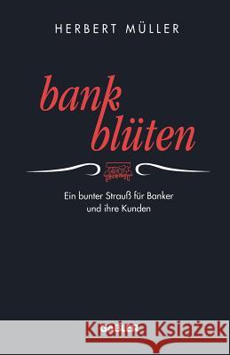 Bank-Blüten: Ein Bunter Strauß Für Banker Und Ihre Kunden Müller, Herbert 9783322870650 Gabler Verlag