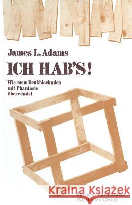 Ich Hab's!: Wie Man Denkblockaden Mit Phantasie Überwindet Adams, James L. 9783322872678