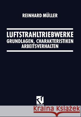 Luftstrahltriebwerke: Grundlagen, Charakteristiken Arbeitsverhalten Müller, Reinhard 9783322903259