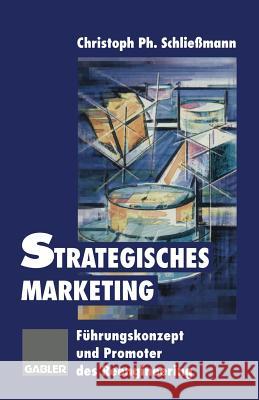 Strategisches Marketing: Führungskonzept Und Promoter Des Reengineering Schließmann, Christoph P. 9783322913173 Gabler Verlag