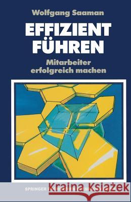 Effizient Führen: Mitarbeiter Erfolgreich Machen Saaman, Wolfgang 9783322929945 Springer