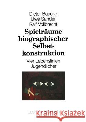 Spielräume Biographischer Selbstkonstruktion: Vier Lebenslinien Jugendlicher Baacke, Dieter 9783322960528 Vs Verlag Fur Sozialwissenschaften
