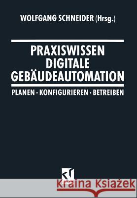 Praxiswissen Digitale Gebäudeautomation: Planen, Konfigurieren, Betreiben Schneider, Wolfgang 9783322963765 Vieweg+teubner Verlag