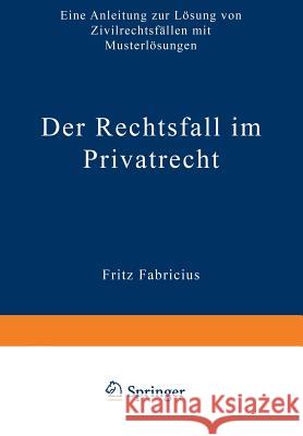 Der Rechtsfall Im Privatrecht: Eine Anleitung Zur Lösung Von Zivilrechtsfällen Mit Musterlösungen Fabricius, Fritz 9783322980694 Gabler Verlag