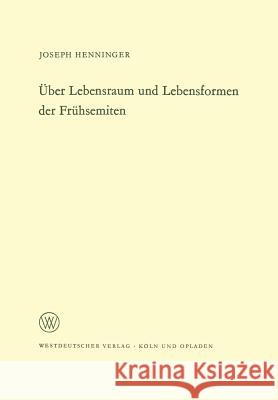 Über Lebensraum Und Lebensformen Der Frühsemiten Henninger, Joseph 9783322981073