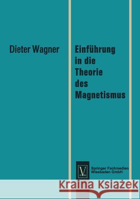 Einführung in Die Theorie Des Magnetismus Wagner, Dieter 9783322982391