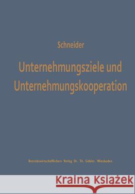 Unternehmungsziele Und Unternehmungskooperation: Ein Beitrag Zur Erklärung Kooperativ Bedingter Zielvariationen Schneider, Dieter J. G. 9783322988799 Gabler Verlag