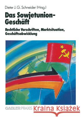 Das Sowjetunion-Geschäft: Rechtliche Vorschriften, Marktinformation, Geschäftsabwicklung Schneider, Dieter J. G. 9783322989413 Gabler Verlag