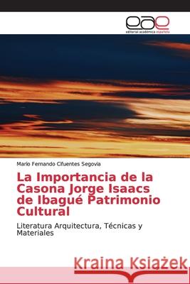 La Importancia de la Casona Jorge Isaacs de Ibagué Patrimonio Cultural Cifuentes Segovia, Mario Fernando 9783330093355