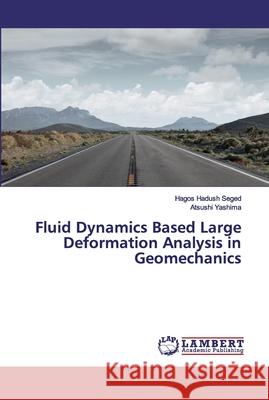 Fluid Dynamics Based Large Deformation Analysis in Geomechanics Hadush Seged, Hagos; Yashima, Atsushi 9783330328761