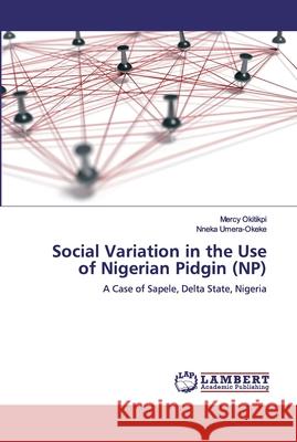 Social Variation in the Use of Nigerian Pidgin (NP) Okitikpi, Mercy 9783330345584 LAP Lambert Academic Publishing
